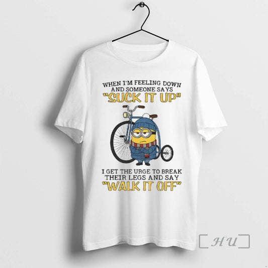 Officials Minion When Im Feeling Down And Some Days Suck It Up I Get The - clothing by TeeHivey.com