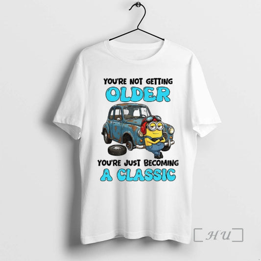 Officials Minion Youre Not Getting Older Youre Just Becoming A Classic Premium T Shirts Sweater - clothing by TeeHivey.com