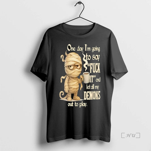 Officials Mummy One Day Im Going To Say Fuck It - clothing by TeeHivey.com