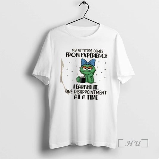 Officials Muppets My Attitude Comes From Experience I Earned It One Disappointment At A Time - clothing by TeeHivey.com