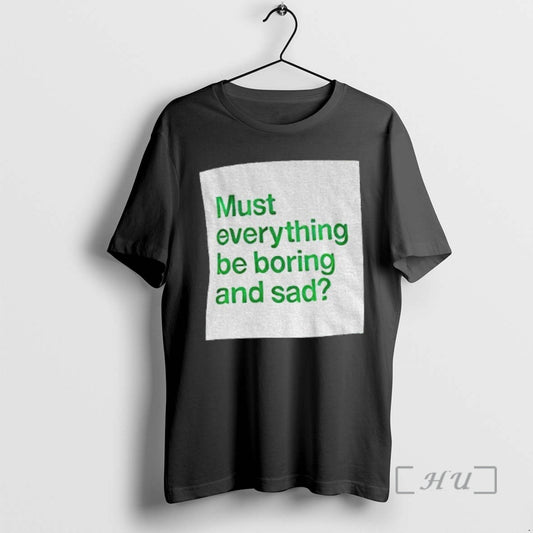 Officials Must Everything Be Boring And Sad - clothing by TeeHivey.com