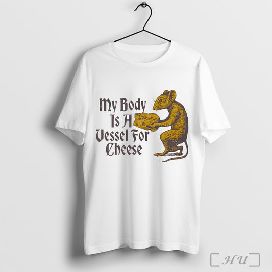 Officials My Body Is A Vessel For Cheese T Shirt