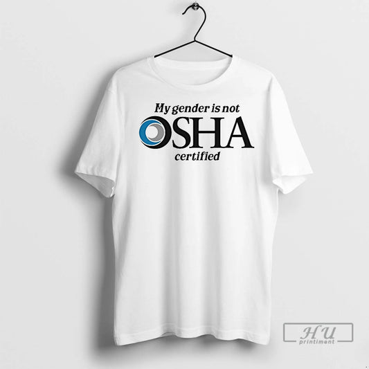 Officials My Gender Is Not Osha Certified T Shirt