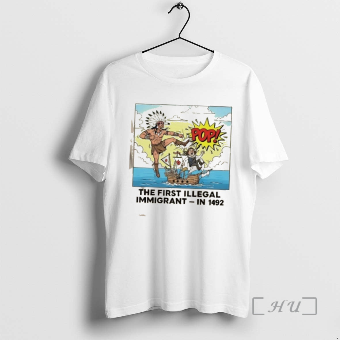 Officials Native American Pop The First Illegal Immigrant In 1492 - clothing by TeeHivey.com