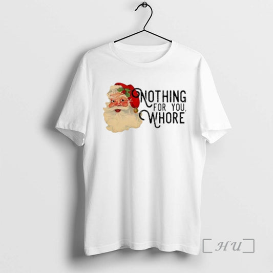 Officials Nothing For You Whore Retro Santa Claus - clothing by TeeHivey.com