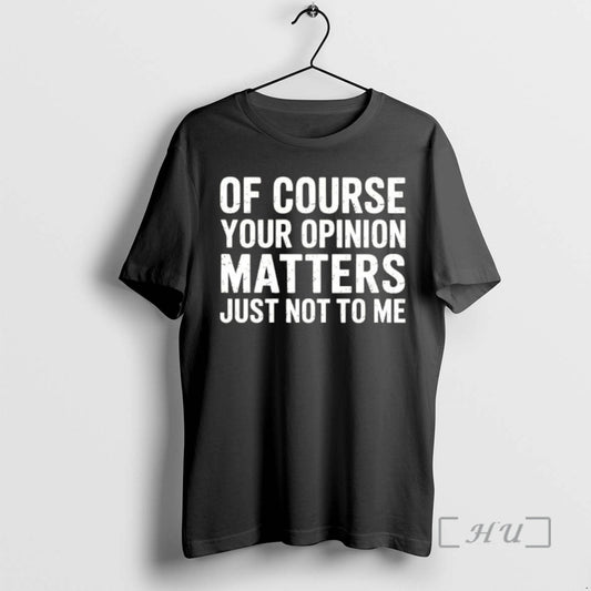 Of Course Your Opinion Matters Just Not To Me Vintage - clothing by TeeHivey.com
