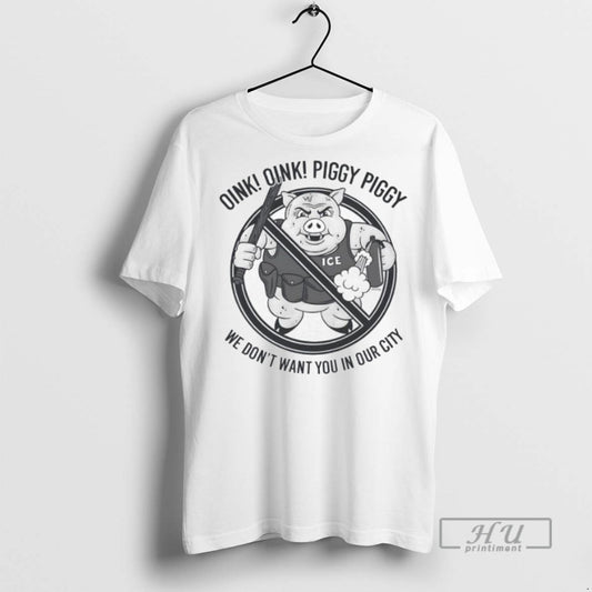 Officials Oink Oink Piggy Piggy We Dont Want You In Our City Ice - clothing by TeeHivey.com