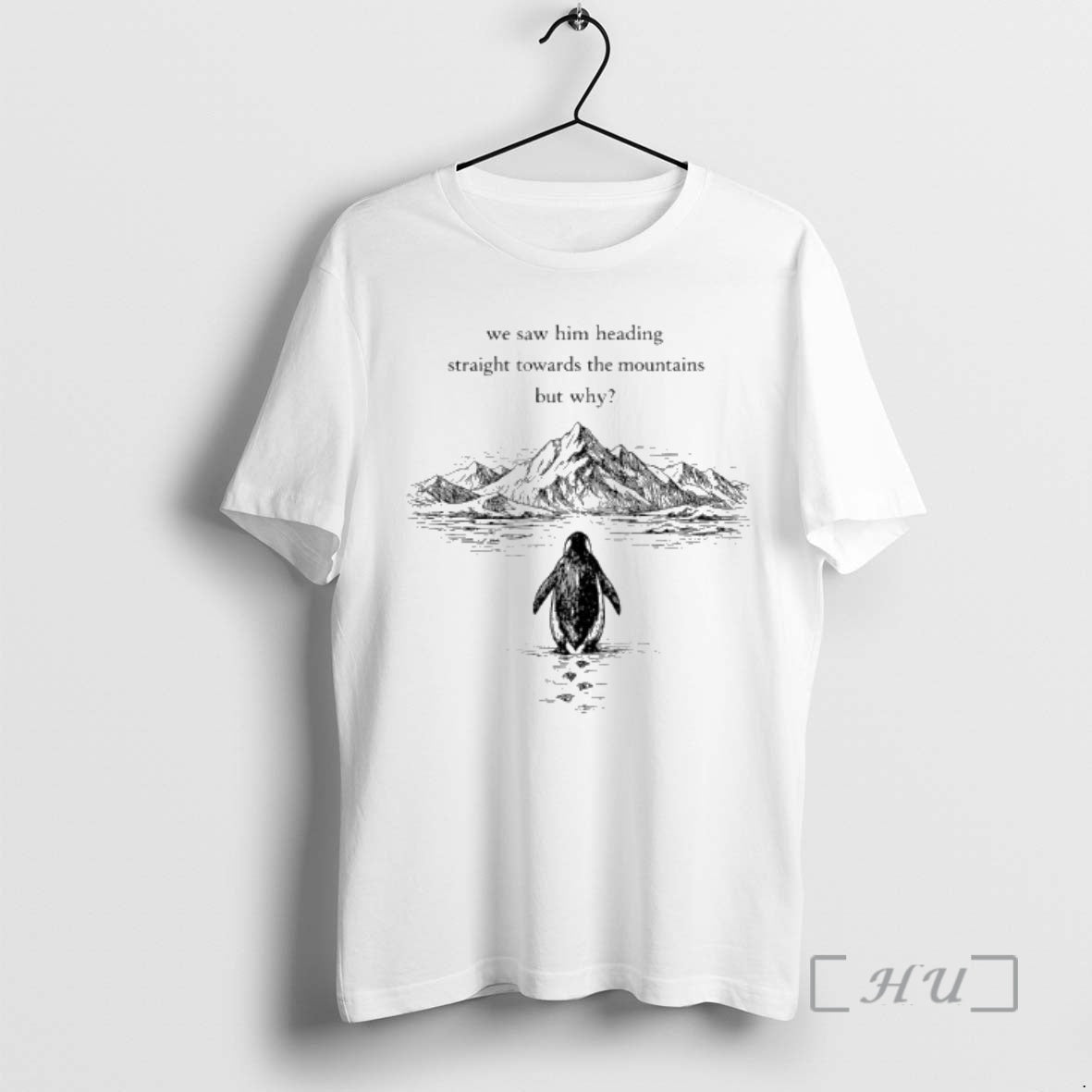 Penguin But Why We Saw Him Heading Straight Towards The Mountains Graphic Art - clothing by TeeHivey.com