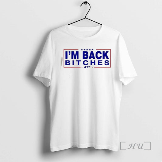 Officials President Donald Trump Im Back Bitches 47th - clothing by TeeHivey.com