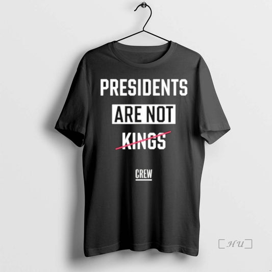 Officials Presidents Are Not Kings Crew - clothing by TeeHivey.com