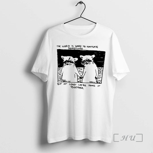 Officials Raccoon The World Is Hard To Navigate But At Least Were Doing It Together - clothing by TeeHivey.com