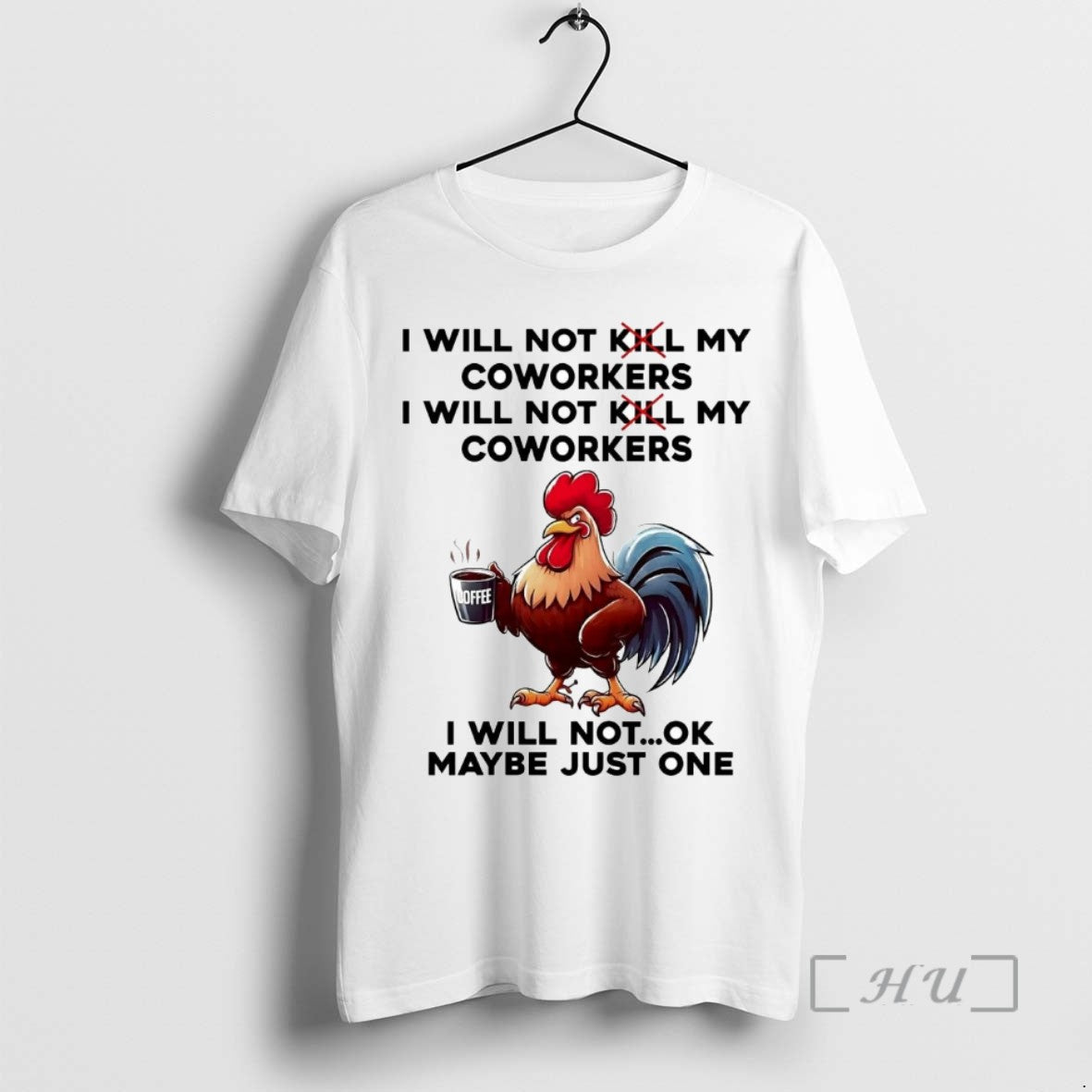 Officials Rooster I Will Not My Coworkers I Will Not Kill My Coworkers Maybe Just - clothing by TeeHivey.com