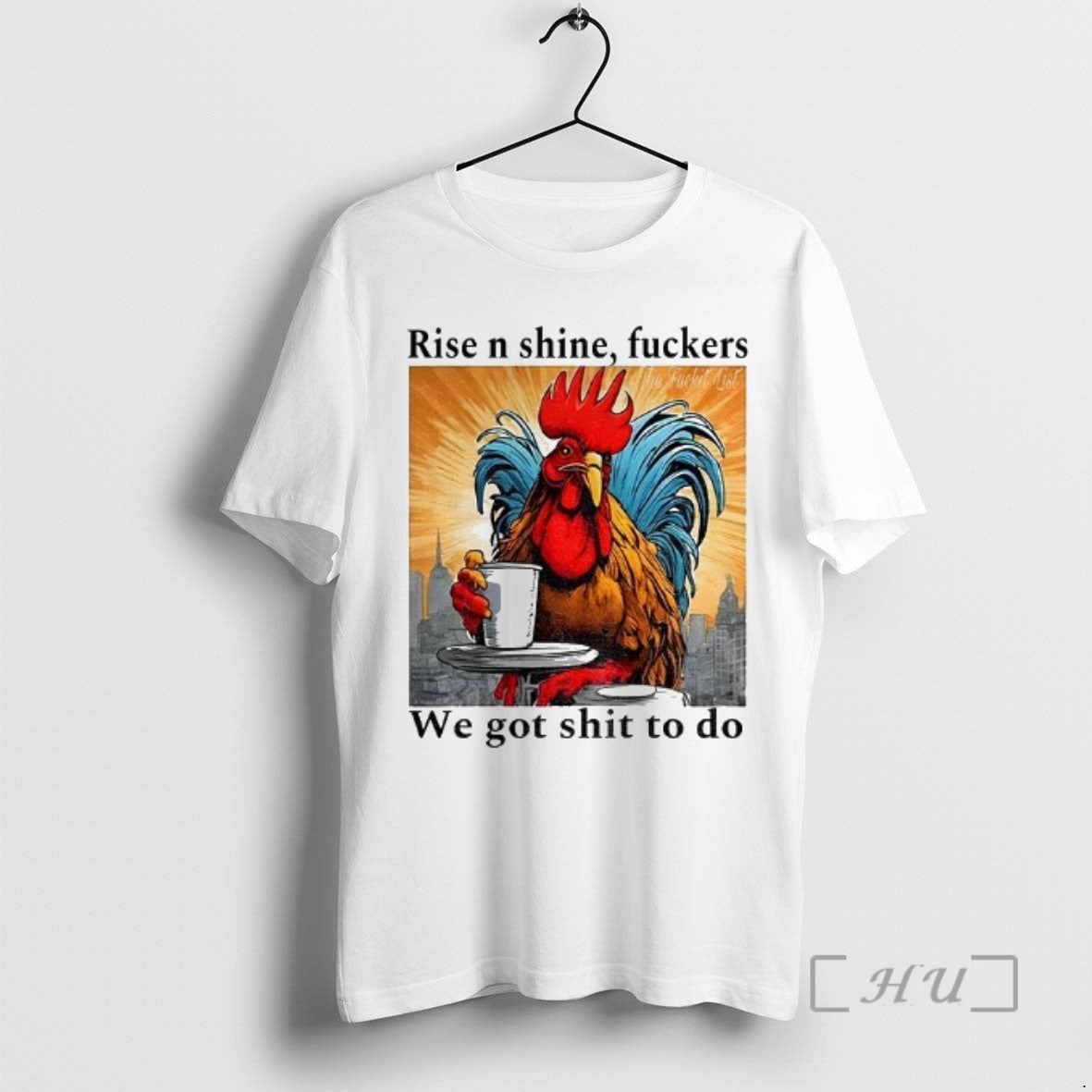 Officials Rooster Rise N Shine Fuckers We Got Shit To Do Premium T Shirts Sweater - clothing by TeeHivey.com