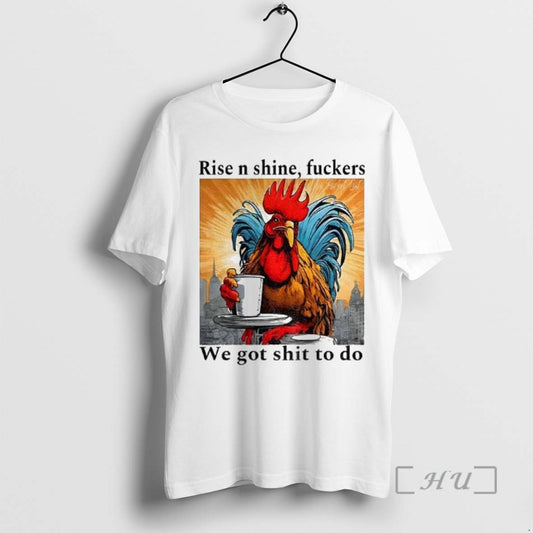 Officials Rooster Rise N Shine Fuckers We Got Shit To Do Premium T Shirts Sweater - clothing by TeeHivey.com