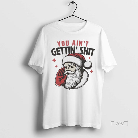 Officials Santa Claus You Aint Gettin Shit - clothing by TeeHivey.com