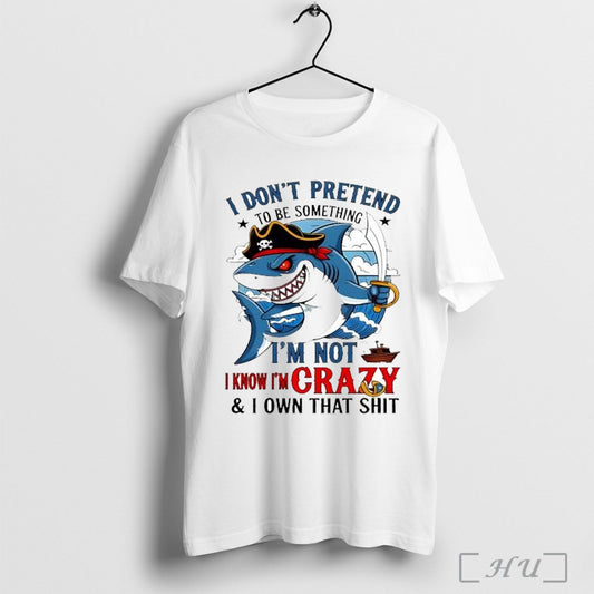 Officials Shark I Dont Pretend To Be Something Im Not Know Im Crazy And