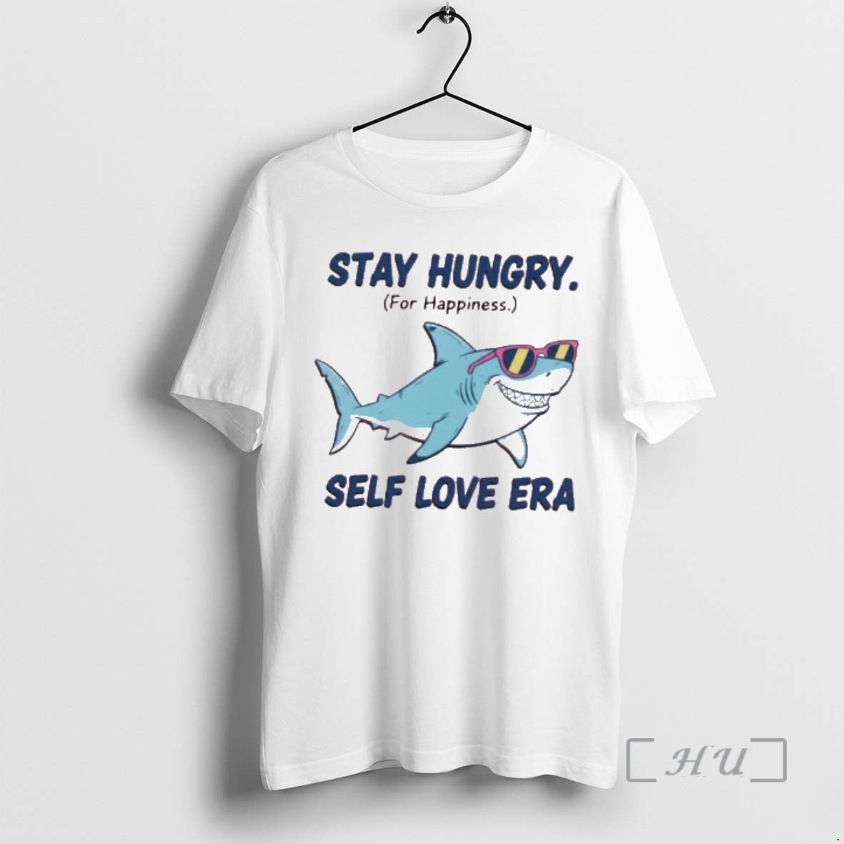 Shark Stay Hungry For Happiness Self Love Era - clothing by TeeHivey.com