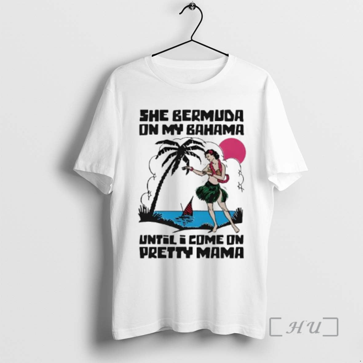 She Bermuda On My Bahama Until I Come On Pretty Mama Alt - clothing by TeeHivey.com