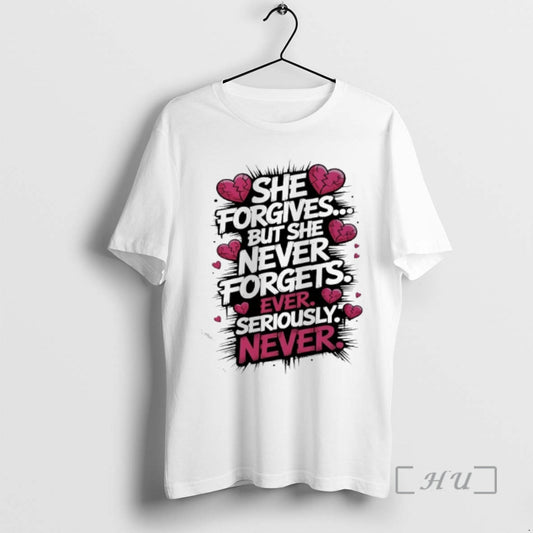Officials She Forgives But She Never Forgets Ever Seriously Never - clothing by TeeHivey.com