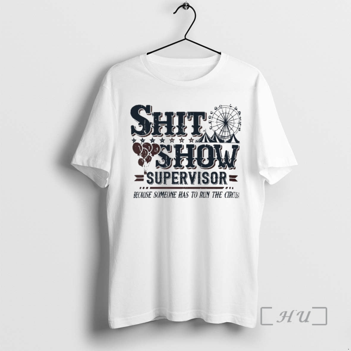 Officials Shit Show Supervisor Because Someone Has To Run The Circus Premium T Shirts Sweater - clothing by TeeHivey.com