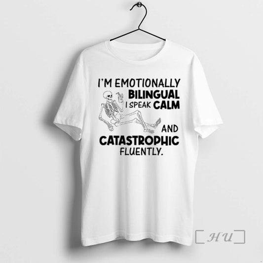 Officials Skeleton Im Emotionally Bilingual I Speak Calm And Catastrophic Fluently Premium T Shirts Sweater