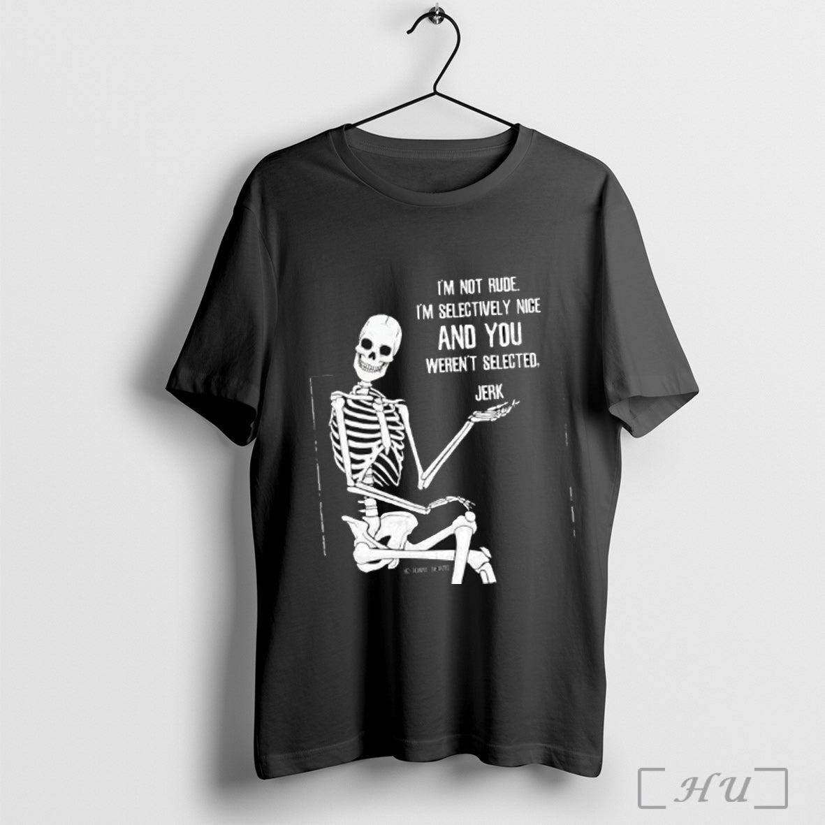 Officials Skeleton Im Not Rude Im Selectively Nice And You Werent Selected Jerk - clothing by TeeHivey.com