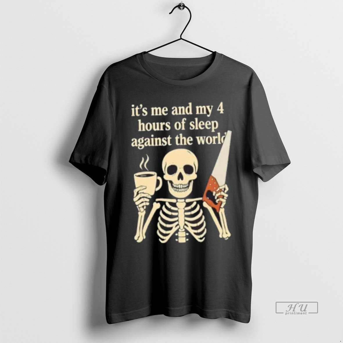 Officials Skeleton Its Me And My 4 Hours Of Sleep Against The World T Shirts - clothing by TeeHivey.com