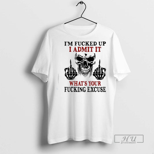 Officials Skeleton Middle Finger Im Fucked Up I Admit It Whats Your Fucking Excuse - clothing by TeeHivey.com