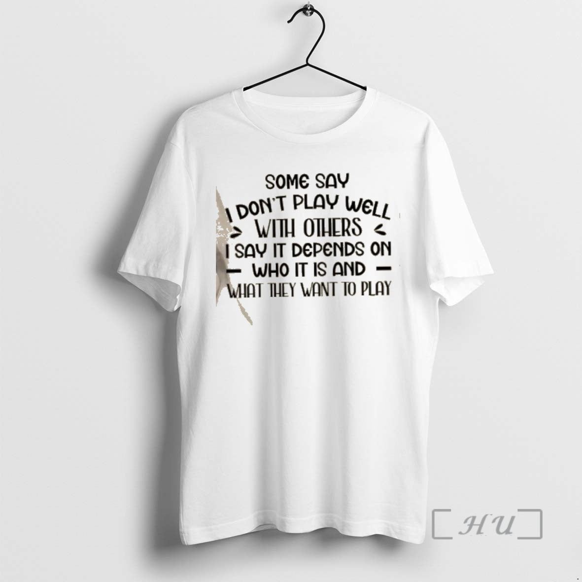 Officials Some Say I Dont Play Well With Others I Say It Depends On Who - clothing by TeeHivey.com