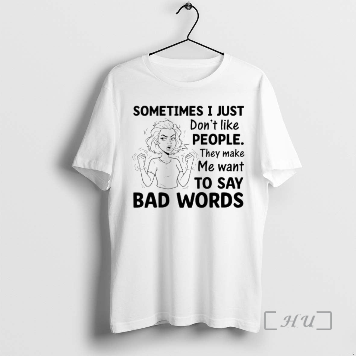 Sometimes I Just Dont Like People They Make Me Want To Say Bad Words - clothing by TeeHivey.com