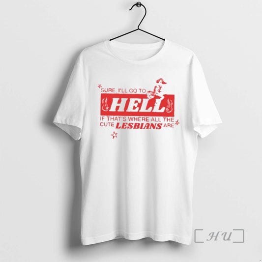 Officials Sure Ill Go To Hell If Thats Where All The Cute Lesbians Are Premium - clothing by TeeHivey.com