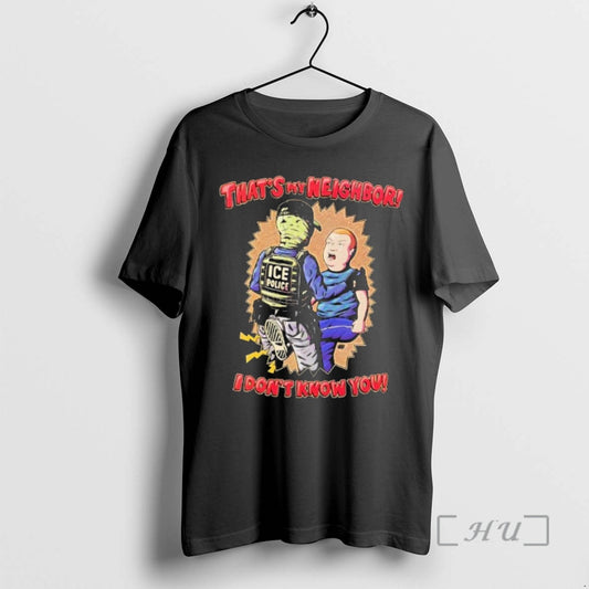 Officials Thats My Neighbor I Dont Know You Bobby Hill Ice Police Premium T Shirts - clothing by TeeHivey.com