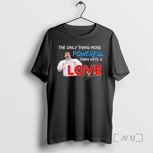 Officials The Only Thing More Powerful Than Hate Is Love Signature Premium T Shirts Sweater - clothing by TeeHivey.com