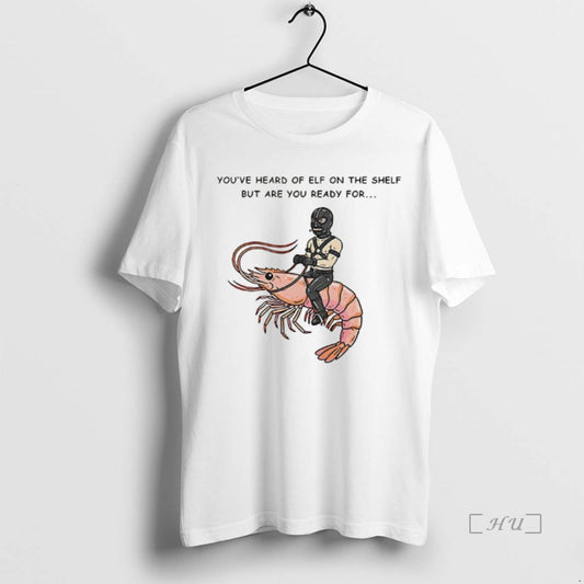 Officials The Shelf But Are You Ready For Gimp On A Shrimp Premium T Shirts - clothing by TeeHivey.com