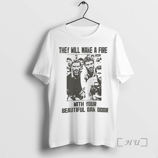 Officials They Will Make A Fire With Your Beautiful Oak Door Premium T Shirts Sweater - clothing by TeeHivey.com