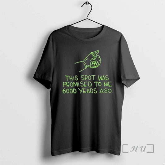 Officials This Spot Was Promised To Me 6000 Years Ago Circle Black Premium T Shirts - clothing by TeeHivey.com