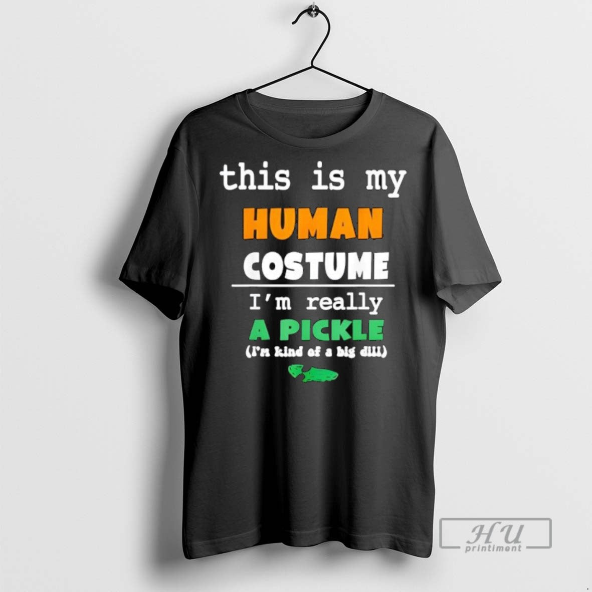Officials This Is My Human Costume Im Really Pickle Kind Of Big Dill - clothing by TeeHivey.com