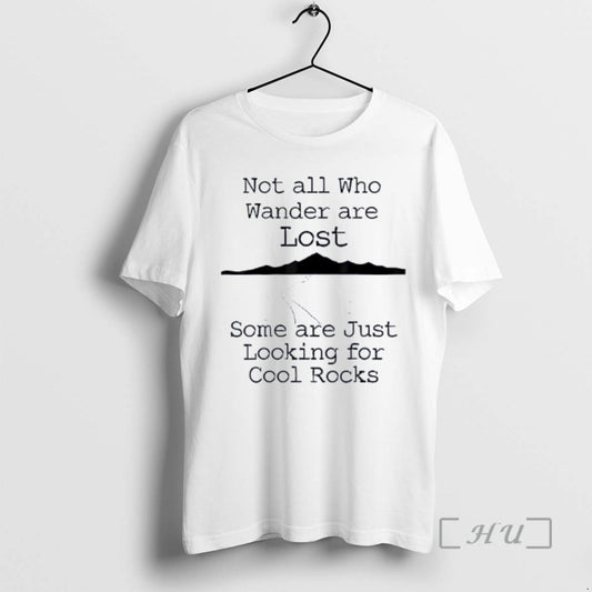 Officials Those That Wander Not Lost Some Are Just Looking For Cool Rocks Premium - clothing by TeeHivey.com