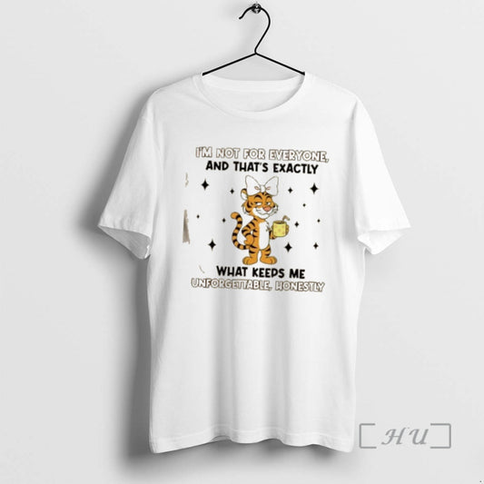 Officials Tiger Im Not For Everyone And Thats Exactly What Keeps Me Unforgettable Honestly Premium - clothing by TeeHivey.com