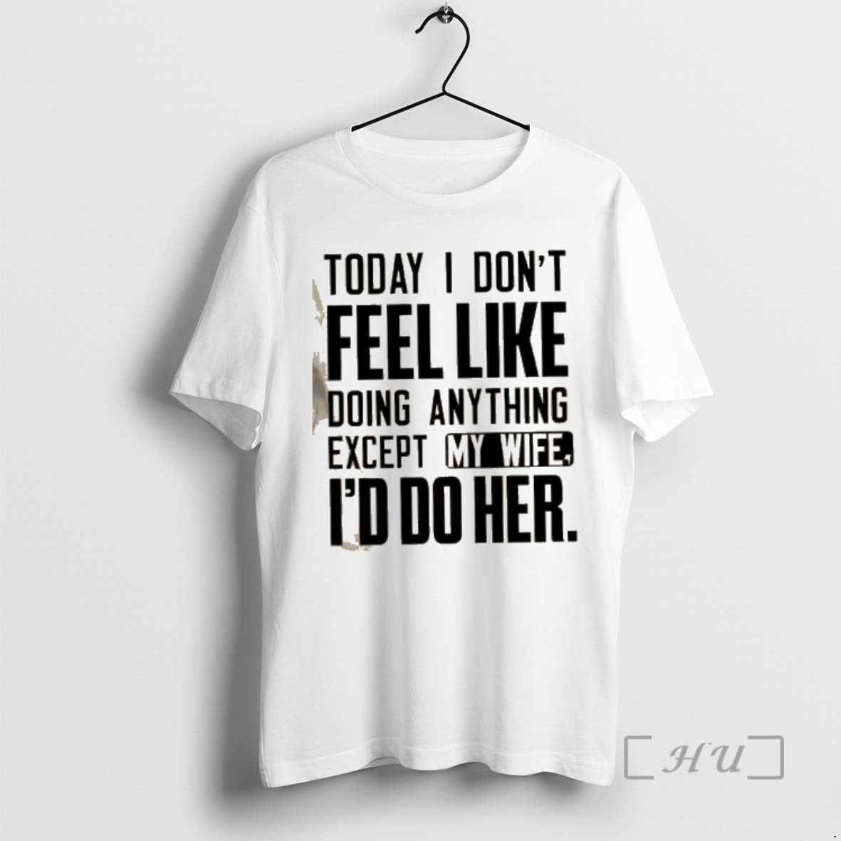 Officials Today I Dont Feel Like Doing Anything Except My Wife Id Do Her Text - clothing by TeeHivey.com