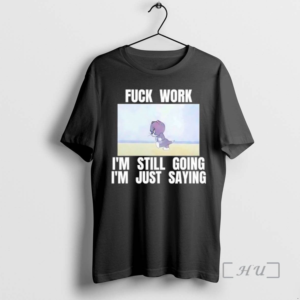 Officials Tom Cat Fuck Work Im Still Going Im Just Saying Premium T Shirts Sweater - clothing by TeeHivey.com