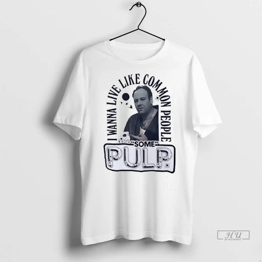 Officials Tony Soprano I Wanna Live Like Common People Some Pulp T Shirts