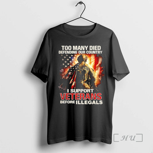 Officials Too Many Died Defending Our Country I Support Veterans Before Illegals Premium T Shirts