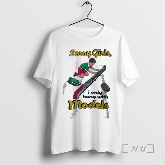 Officials Trains Sorry Girls I Only Hang With Models - clothing by TeeHivey.com