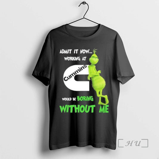Officials Trending The Grinch Admit It Now Working At Cummins Would Be Boring Without Me - clothing by TeeHivey.com