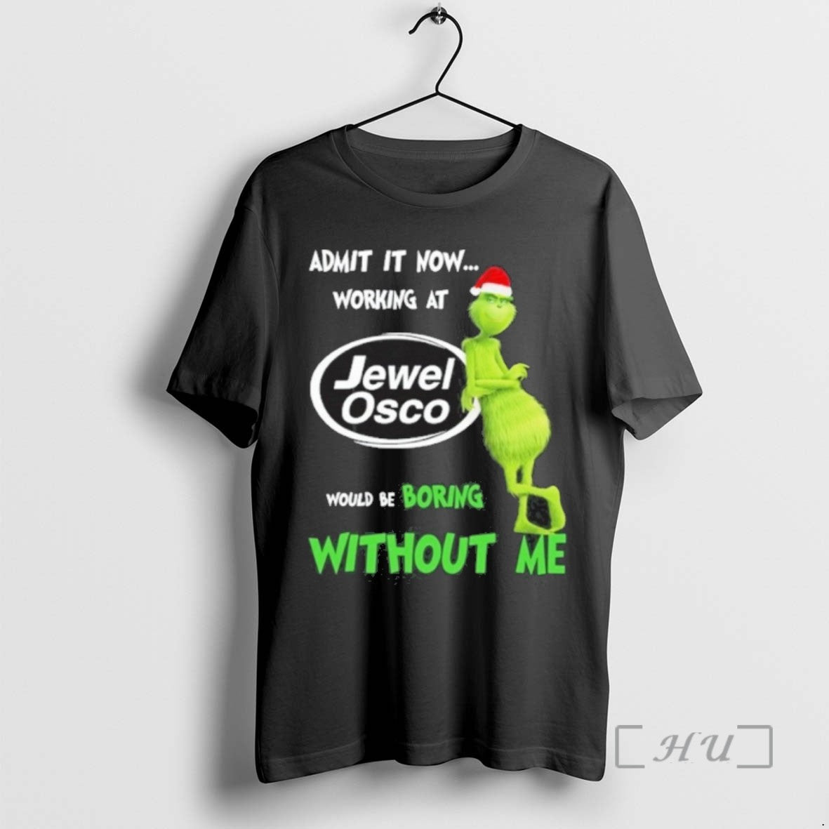 Officials Trending The Grinch Admit It Now Working At Jewel Osco Would Be Boring Without - clothing by TeeHivey.com