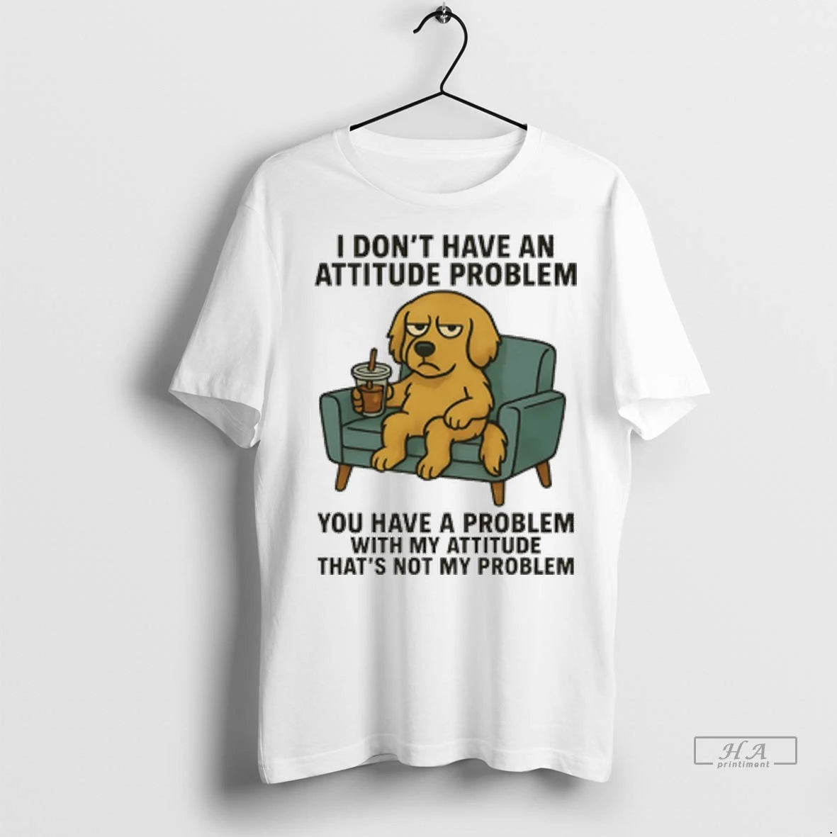 Officials Trendy Golden Retriever I Dont Have An Attitude Problem You Have A Problem With