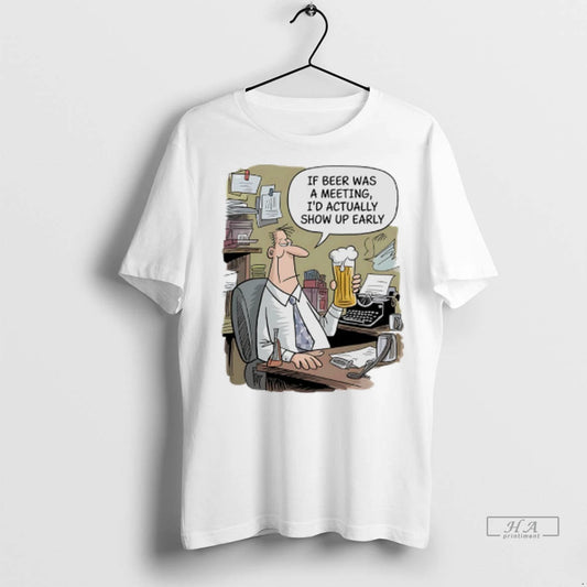 Officials Trendy If Beer Was A Meeting Id Actually Show Up Early Shirt Sweater