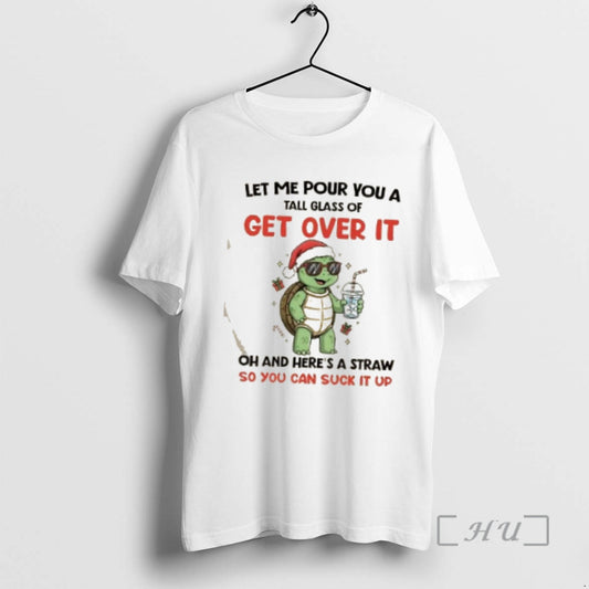 Officials Turtle Let Me Pour You A Tall Glass Of Get Over It Oh And - clothing by TeeHivey.com