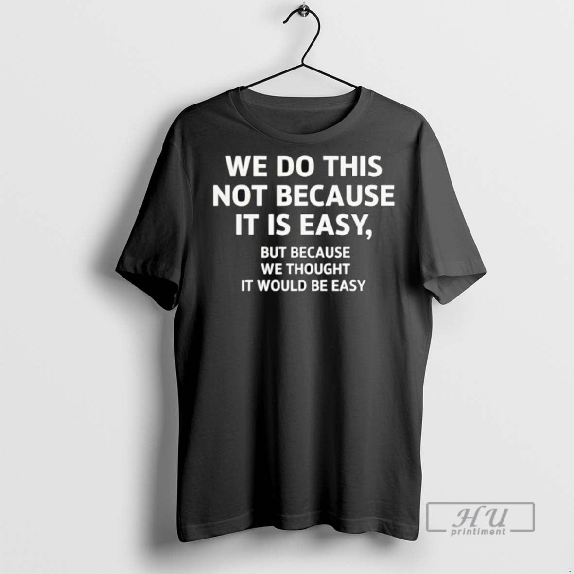 Officials We Do This Not Because It Is Easy But Because We Thought It Would - clothing by TeeHivey.com